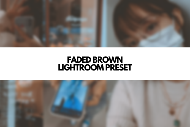 Faded Brown Preset - Lightroom Mobile Aesthetic Brown Preset Free Dng | Brown Tones | Brown Preset